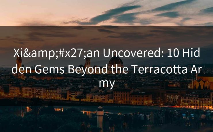 Xi'an Uncovered: 10 Hidden Gems Beyond the Terracotta Army